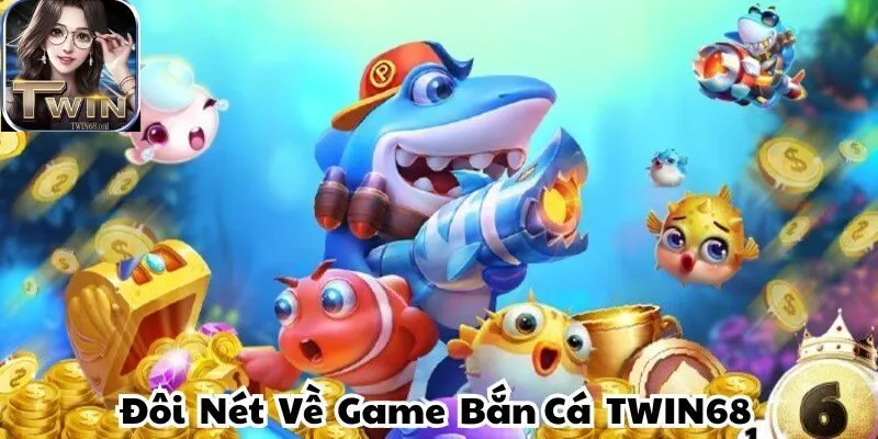 Giới thiệu game bắn cá TWIN68