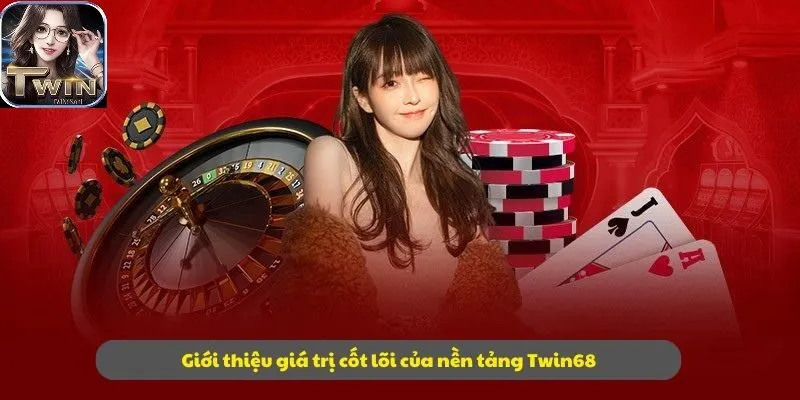 Giới thiệu Twin68 giá trị cốt lõi của nền tảng