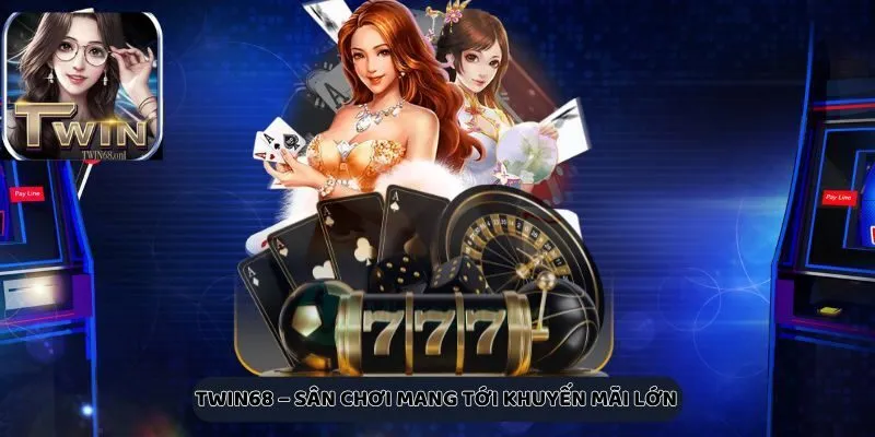 Giới thiệu Twin68 tại top 8 Cổng Game Casino trực tuyến khuyến mãi cao