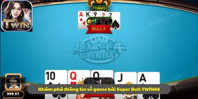 Khám phá thông tin về game bài Super Bull TWIN68
