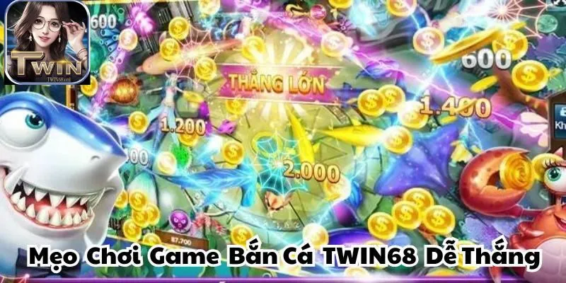 Những tuyệt chiêu ở game bắn cá TWIN68 được nhiều cao thủ tin dùng