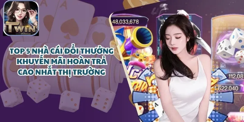 Top 5 Nhà Cái Đổi Thưởng Khuyến Mãi Hoàn Trả Cao Nhất Thị Trường